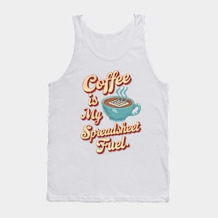 Coffee is my spreadsheet Fuel  | Accountant | Coffee Lover gifts Tank Top